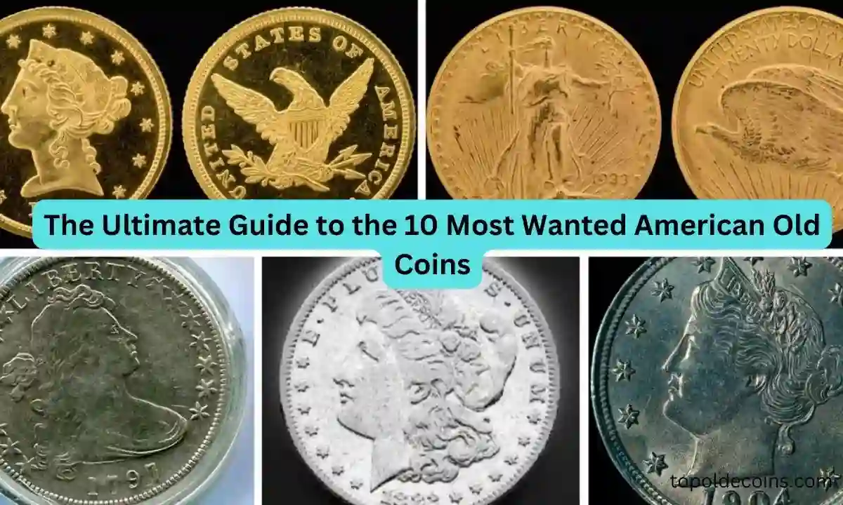 The Ultimate Guide to the 10 Most Wanted American Old Coins