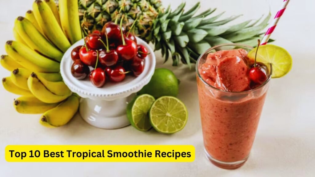 Top 10 Best Tropical Smoothie Recipes 2024